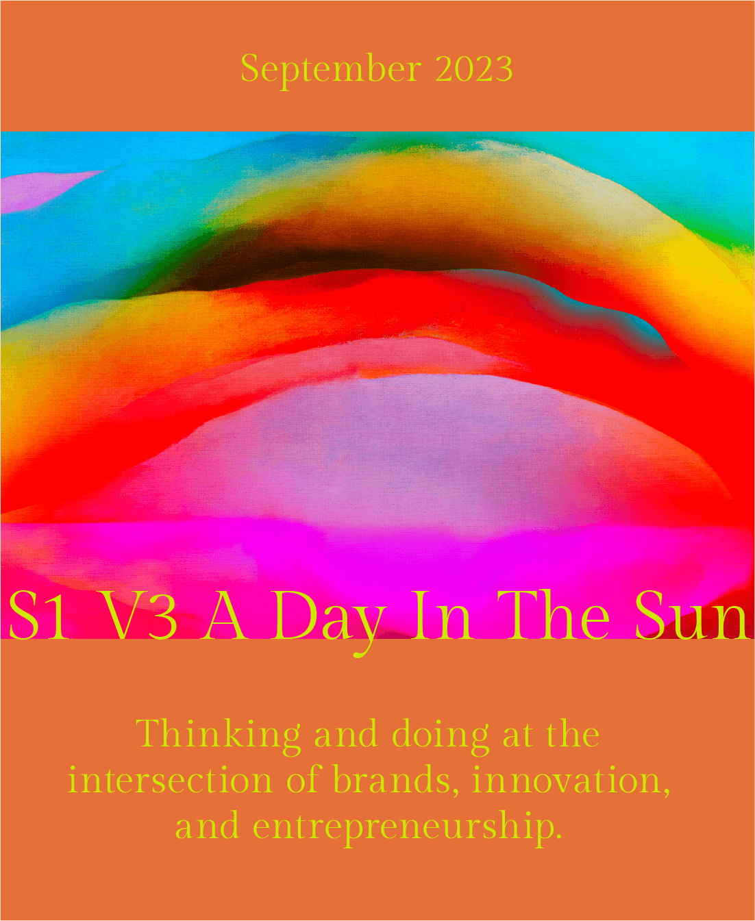 A vibrant abstract image with a fluid array of colors, blending hues of orange, blue, green, red, and pink, reminiscent of a colorful horizon at sunset. At the top, in a contrasting bold font, the text reads 'September 2023'. Below the colorful design, centered text states 'S1 V3 A Day In The Sun', suggesting it is the third version of a series or publication. Further text below the title provides a description 'Thinking and doing at the intersection of brands, innovation, and entrepreneurship.' The text colors range from peach to orange, complementing the warm tones of the artwork.